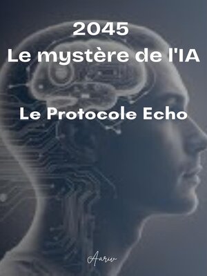 cover image of 2045--Le mystère de l'IA--Le protocole Echo